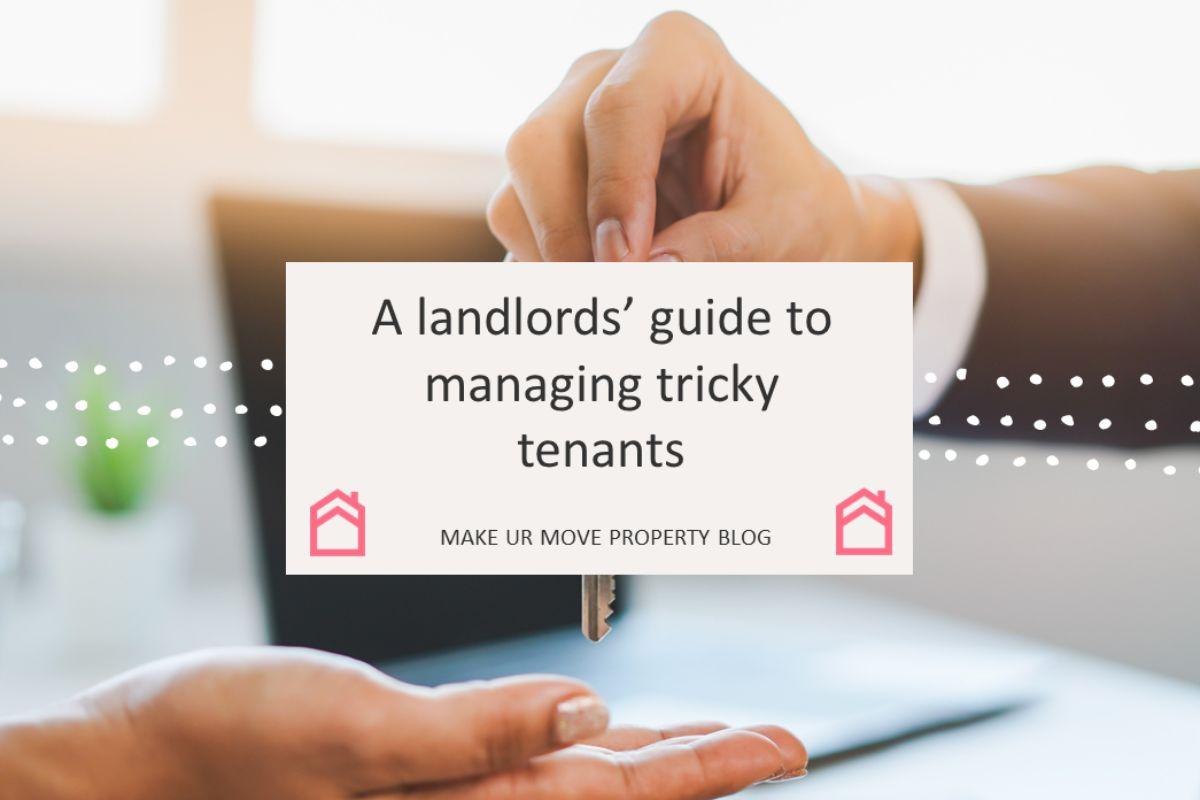 A landlords' guide to managing tricky tenants